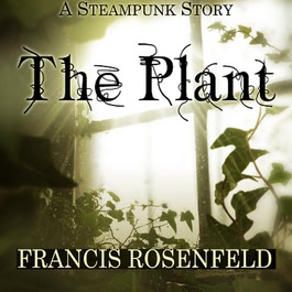Francis Rosenfeld The Plant - A Steampunk Story book cover - societal change personal growth story